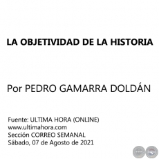LA OBJETIVIDAD DE LA HISTORIA - Por PEDRO GAMARRA DOLDÁN - Sábado, 07 de Agosto de 2021